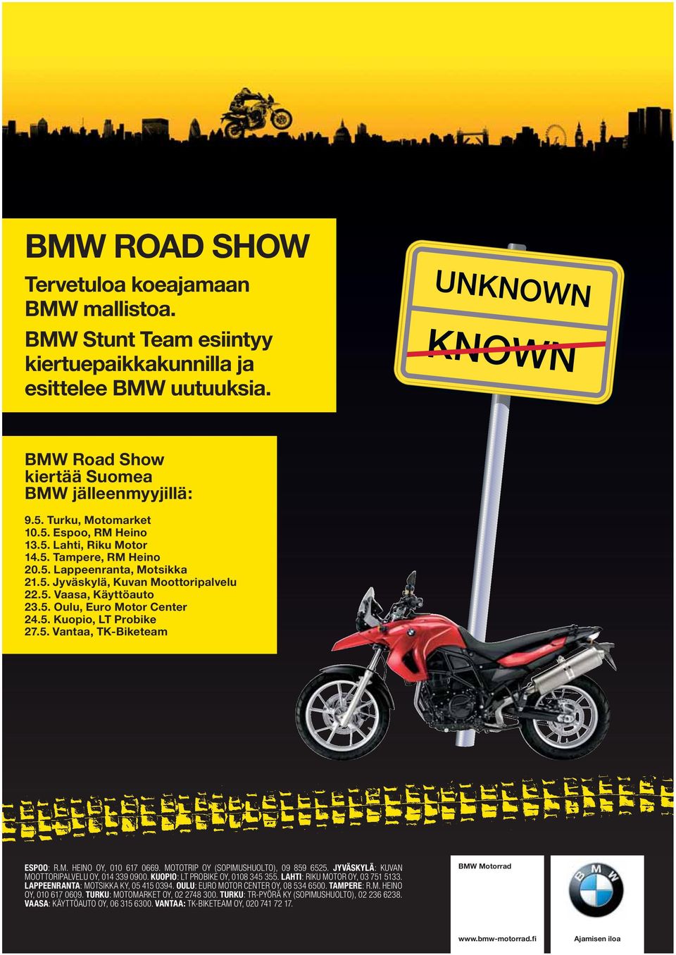 5. Kuopio, LT Probike 27.5. Vantaa, TK-Biketeam ESPOO: R.M. HEINO OY, 010 617 0669. MOTOTRIP OY (SOPIMUSHUOLTO), 09 859 6525. JYVÄSKYLÄ: KUVAN MOOTTORIPALVELU OY, 014 339 0900.