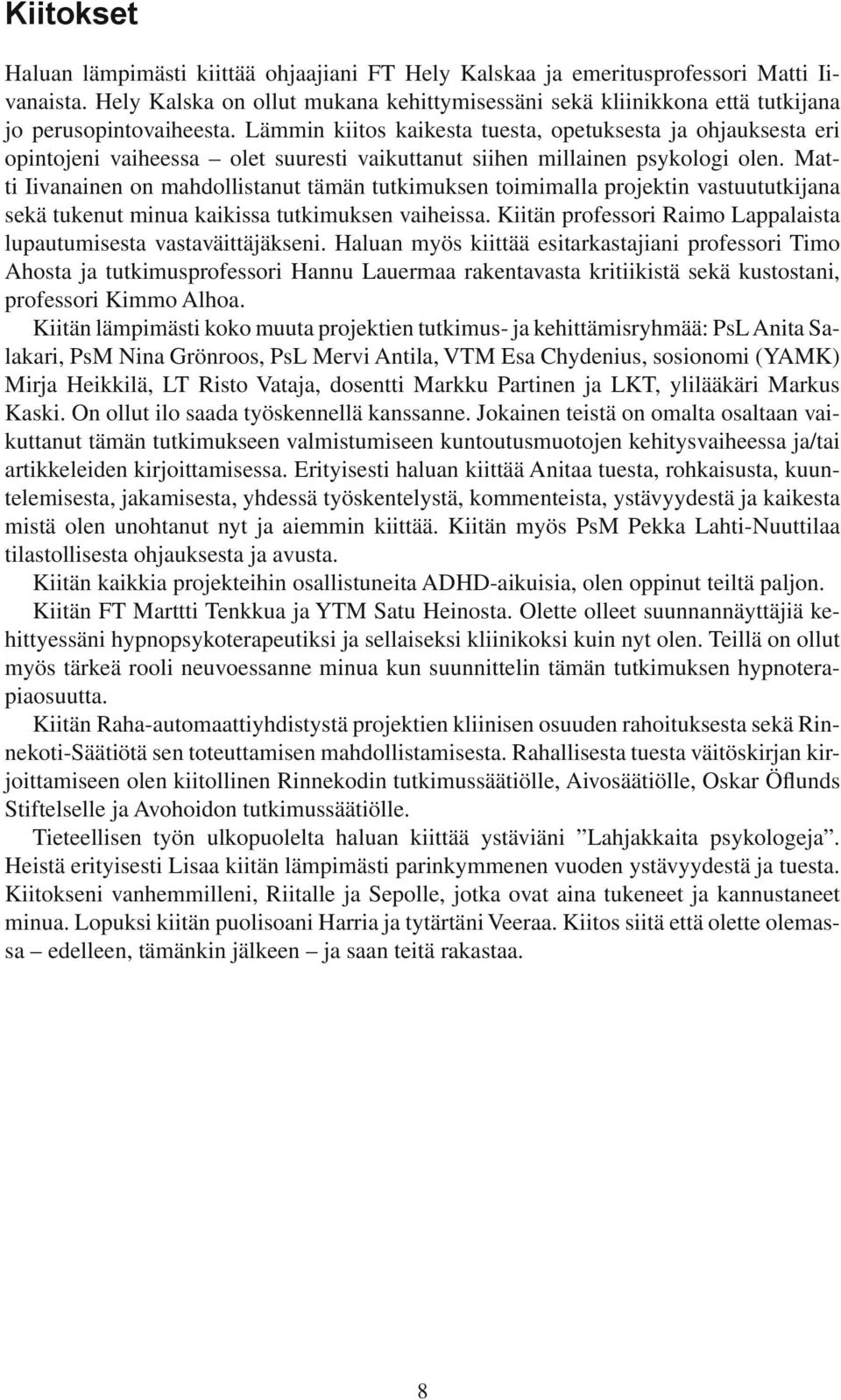 Lämmin kiitos kaikesta tuesta, opetuksesta ja ohjauksesta eri opintojeni vaiheessa olet suuresti vaikuttanut siihen millainen psykologi olen.