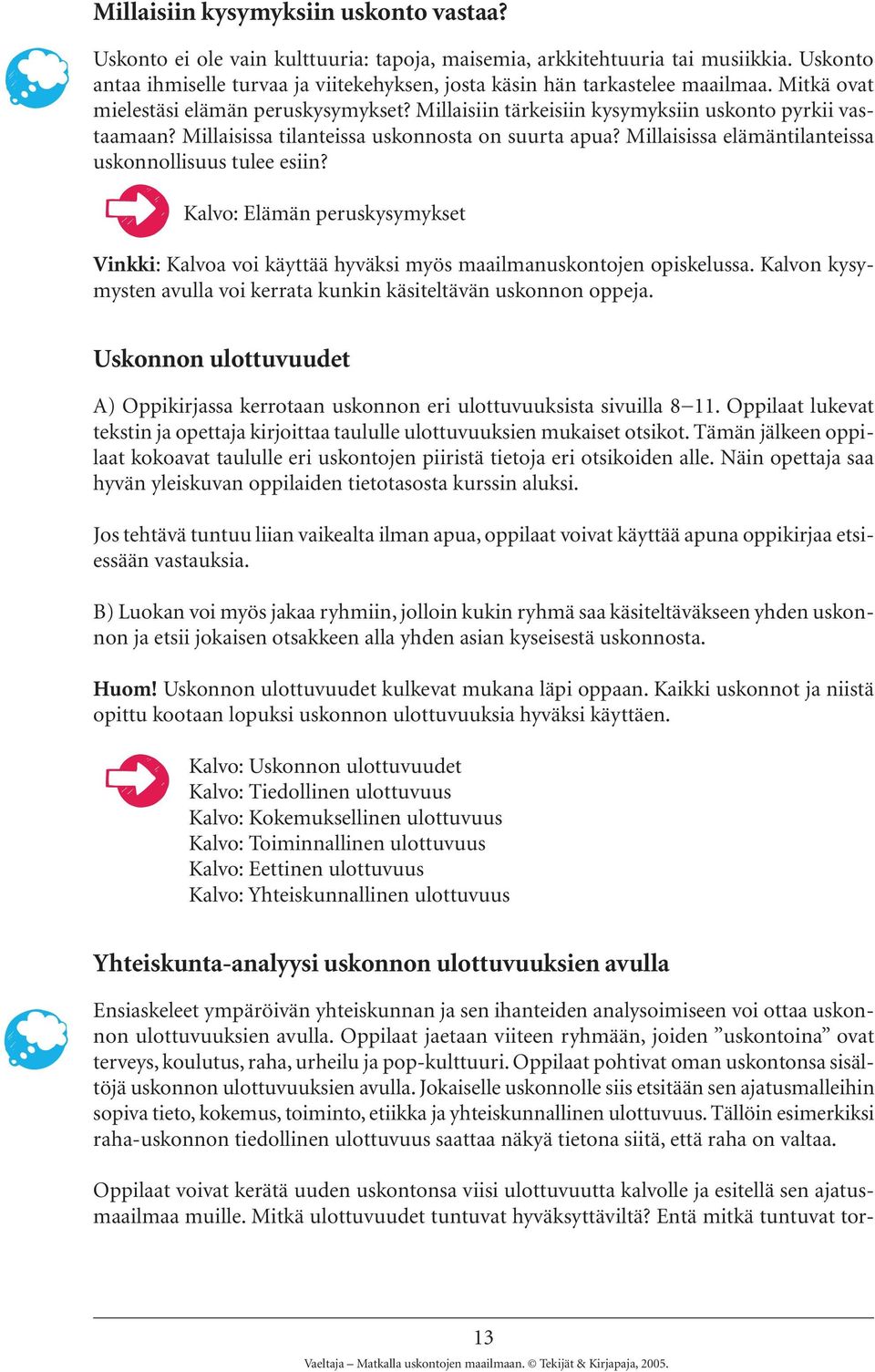 Millaisissa tilanteissa uskonnosta on suurta apua? Millaisissa elämäntilanteissa uskonnollisuus tulee esiin?