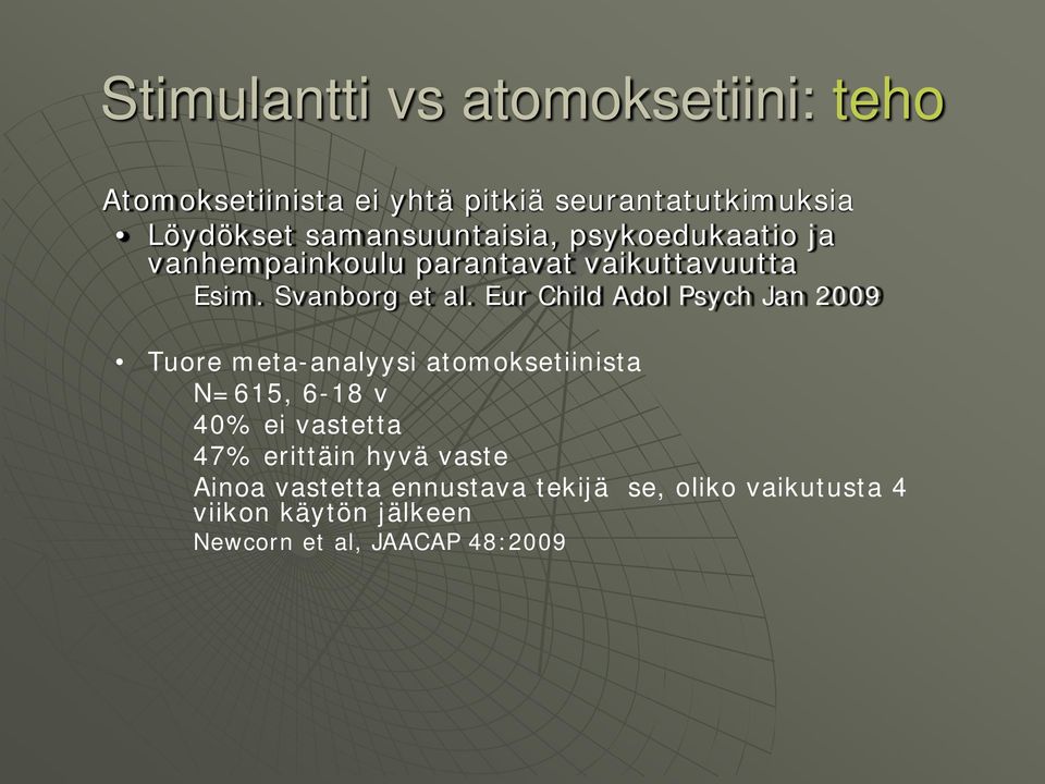 Eur Child Adol Psych Jan 2009 Tuore meta-analyysi atomoksetiinista N=615, 6-18 v 40% ei vastetta 47%