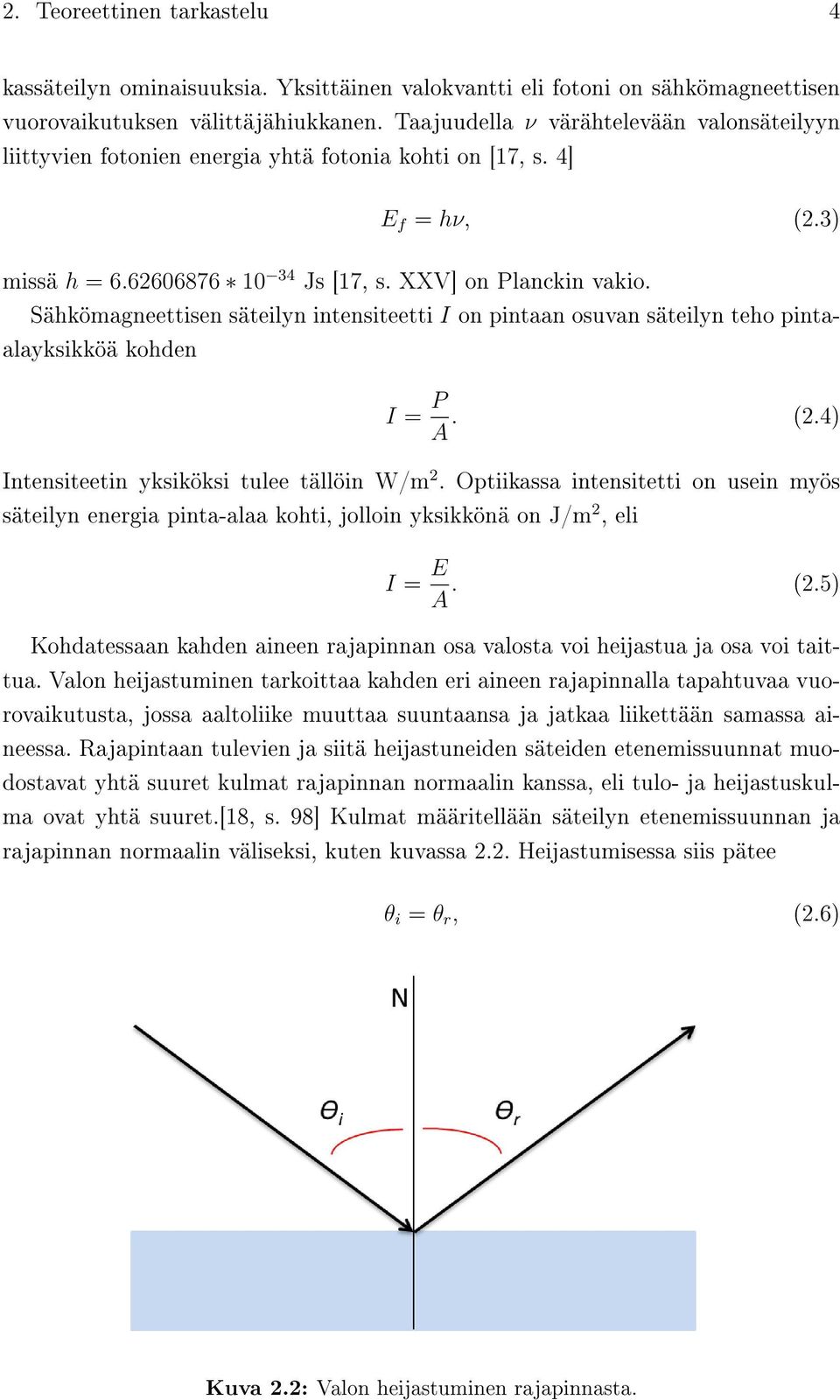 Sähkömagneettisen säteilyn intensiteetti I on pintaan osuvan säteilyn teho pintaalayksikköä kohden I = P A. (2.4) Intensiteetin yksiköksi tulee tällöin W/m 2.