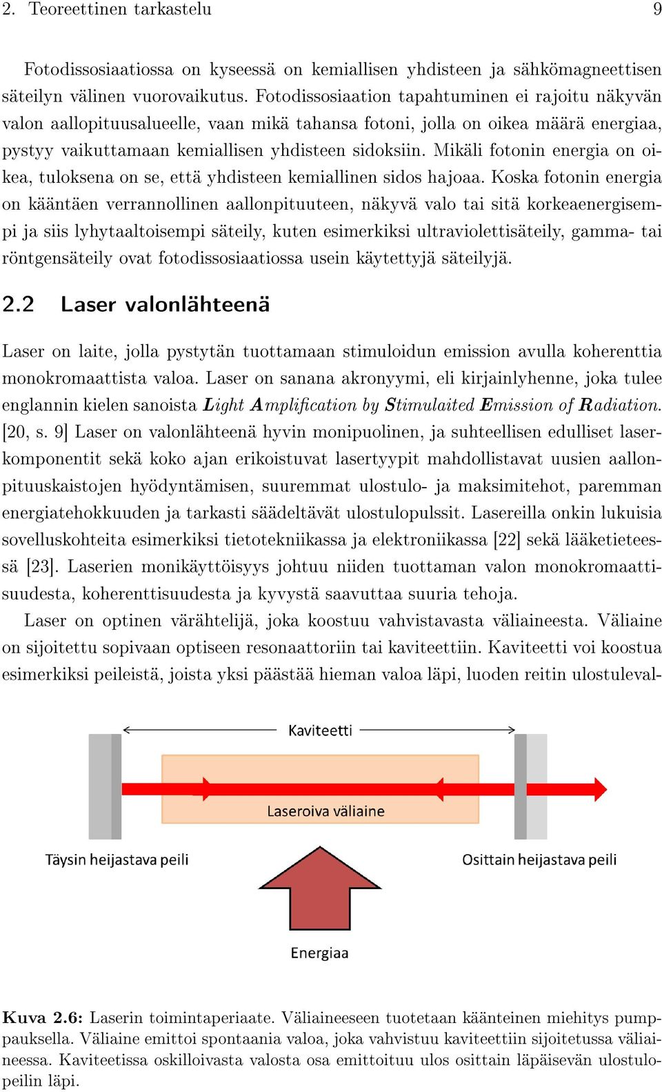 Mikäli fotonin energia on oikea, tuloksena on se, että yhdisteen kemiallinen sidos hajoaa.