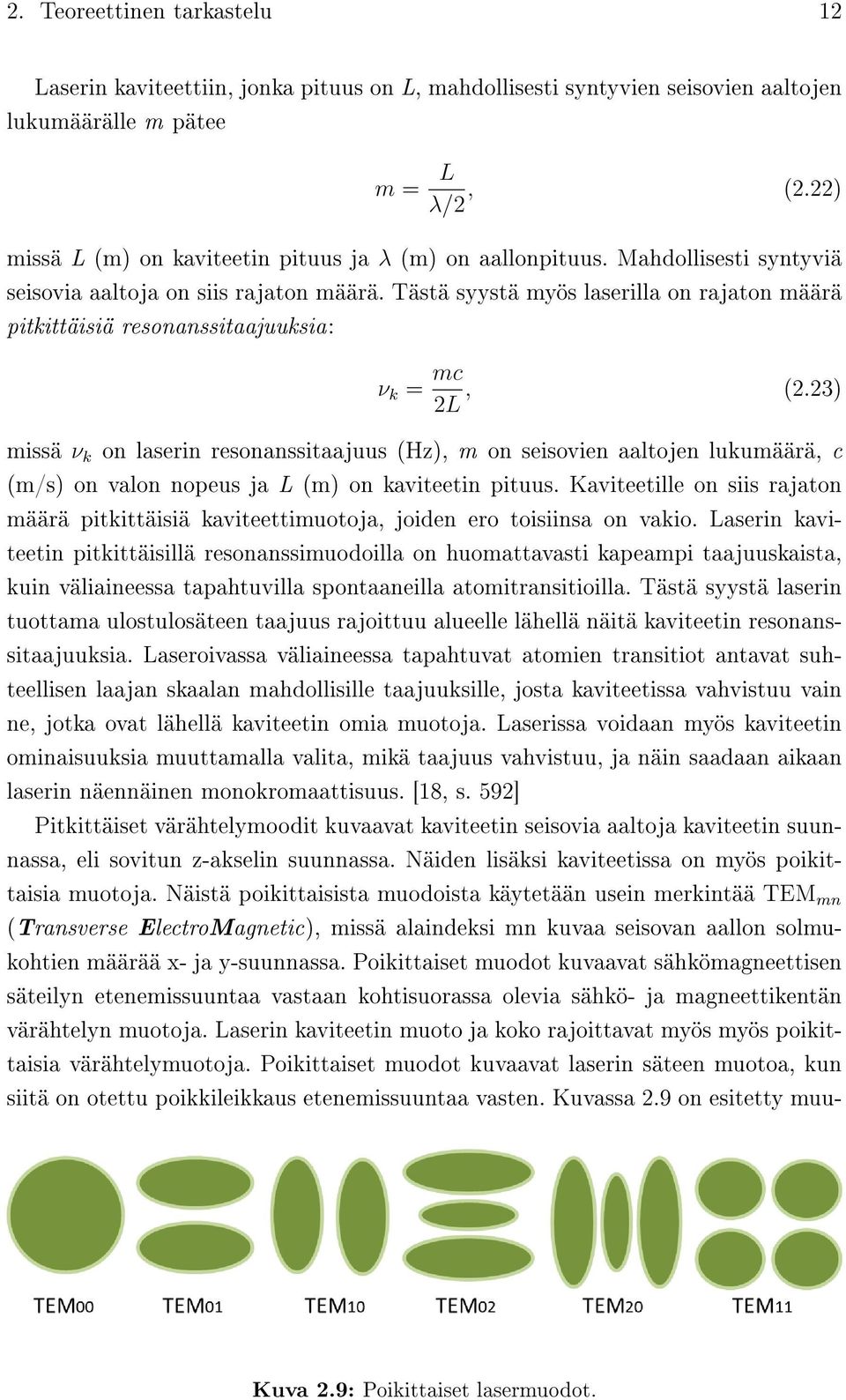 Tästä syystä myös laserilla on rajaton määrä pitkittäisiä resonanssitaajuuksia: ν k = mc 2L, (2.