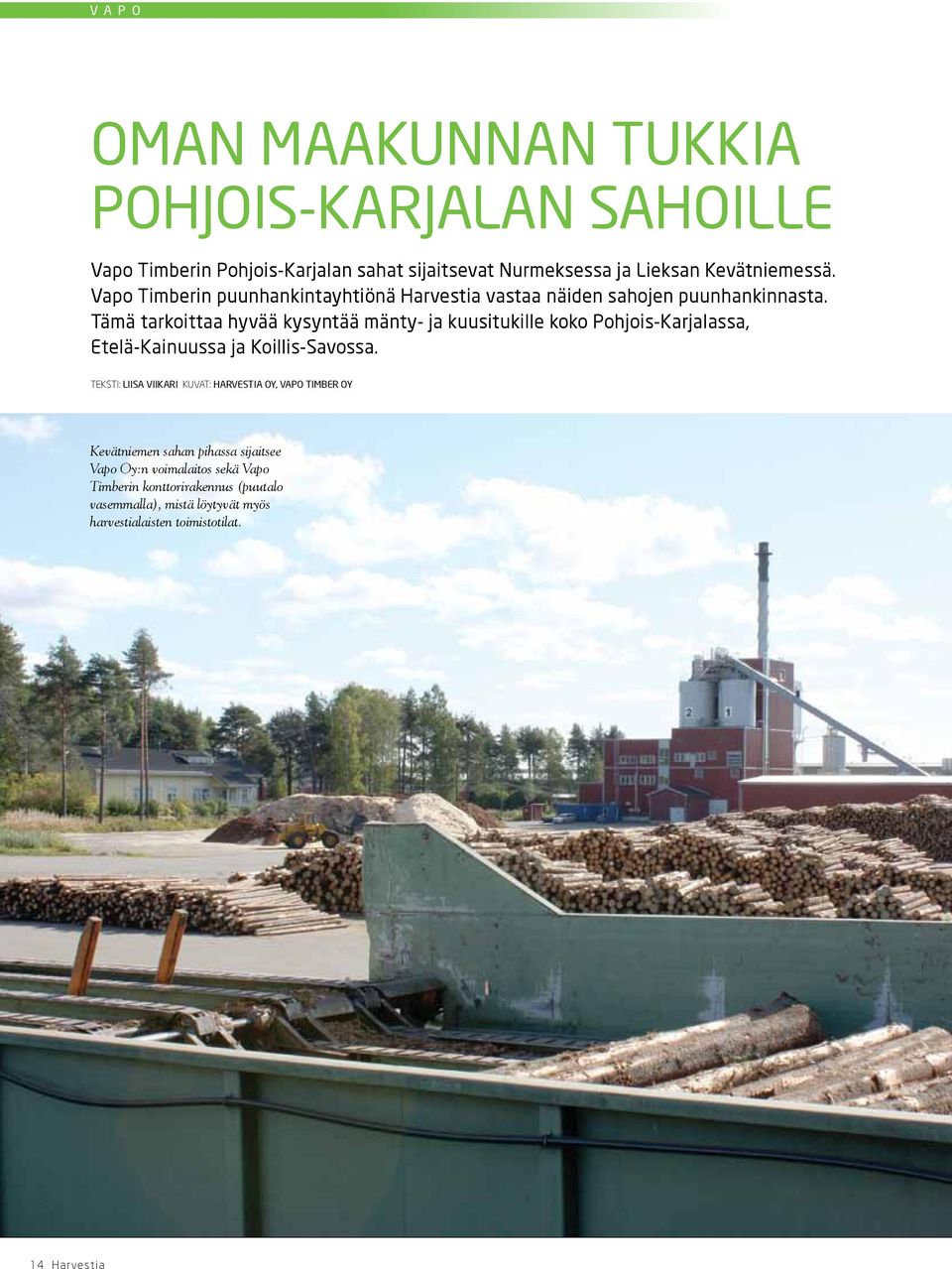Tämä tarkoittaa hyvää kysyntää mänty- ja kuusitukille koko Pohjois-Karjalassa, Etelä-Kainuussa ja Koillis-Savossa.