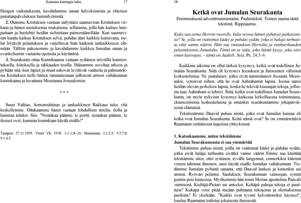 Kun saarnaviran kautta kaikuu Kristuksen selvä, puhdas ääni kaikkia kutsuvana, sielut löytävät pelastuksen ja varjeltuvat Isän kädessä iankaikkiseen elämään.