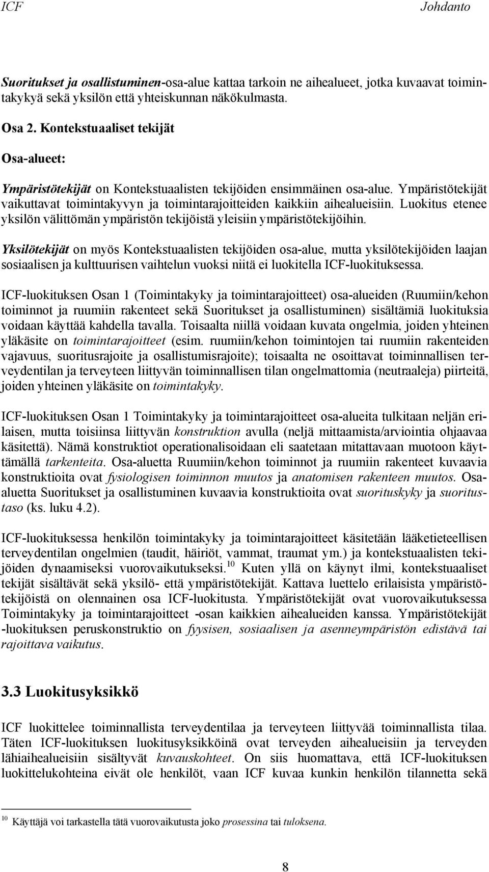 Luokitus etenee yksilön välittömän ympäristön tekijöistä yleisiin ympäristötekijöihin.
