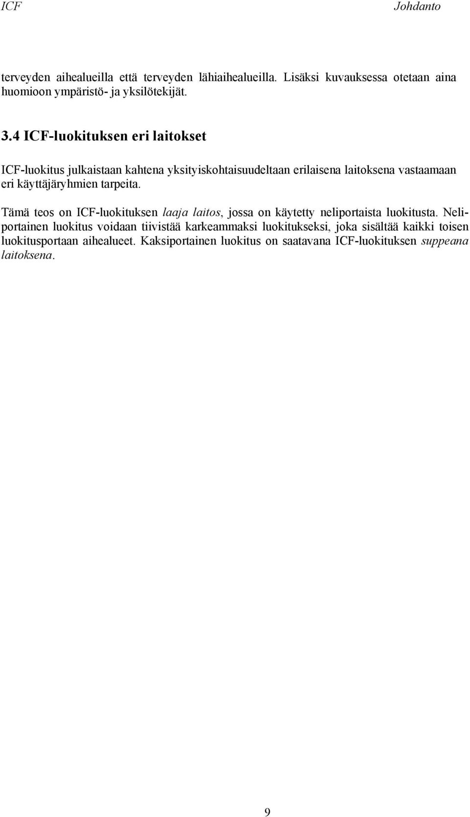 tarpeita. Tämä teos on ICF-luokituksen laaja laitos, jossa on käytetty neliportaista luokitusta.