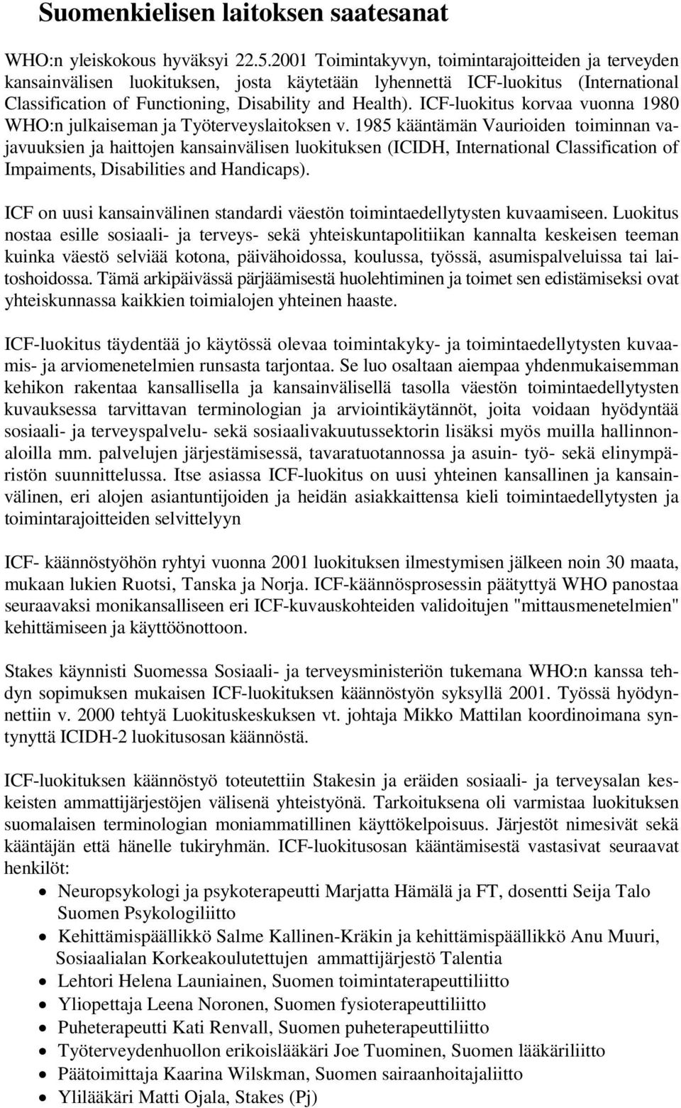 ICF-luokitus korvaa vuonna 1980 WHO:n julkaiseman ja Työterveyslaitoksen v.