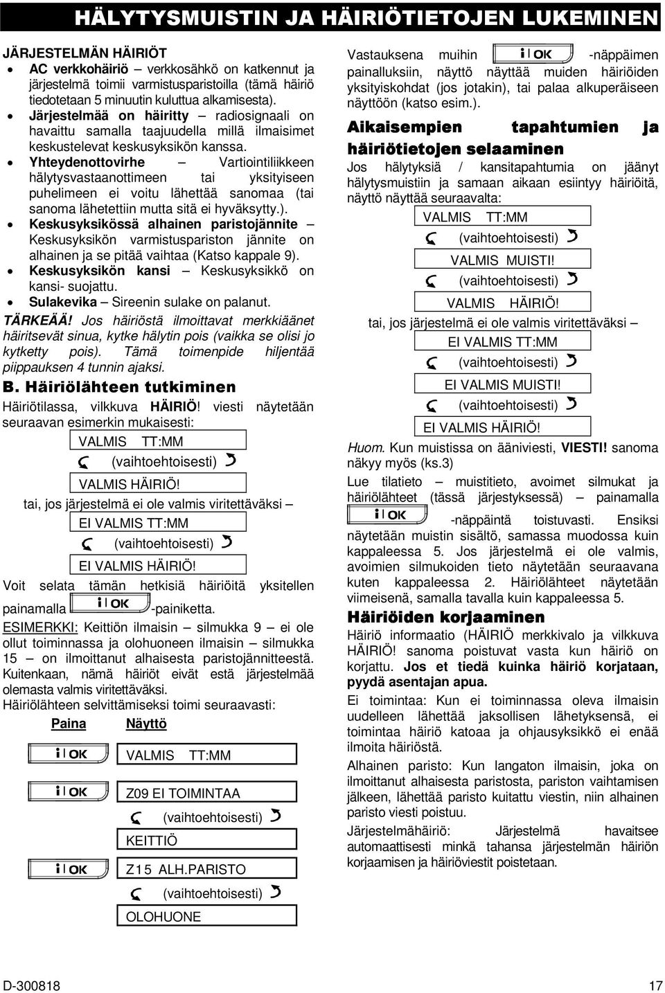 Yhteydenottovirhe Vartiointiliikkeen hälytysvastaanottimeen tai yksityiseen puhelimeen ei voitu lähettää sanomaa (tai sanoma lähetettiin mutta sitä ei hyväksytty.).