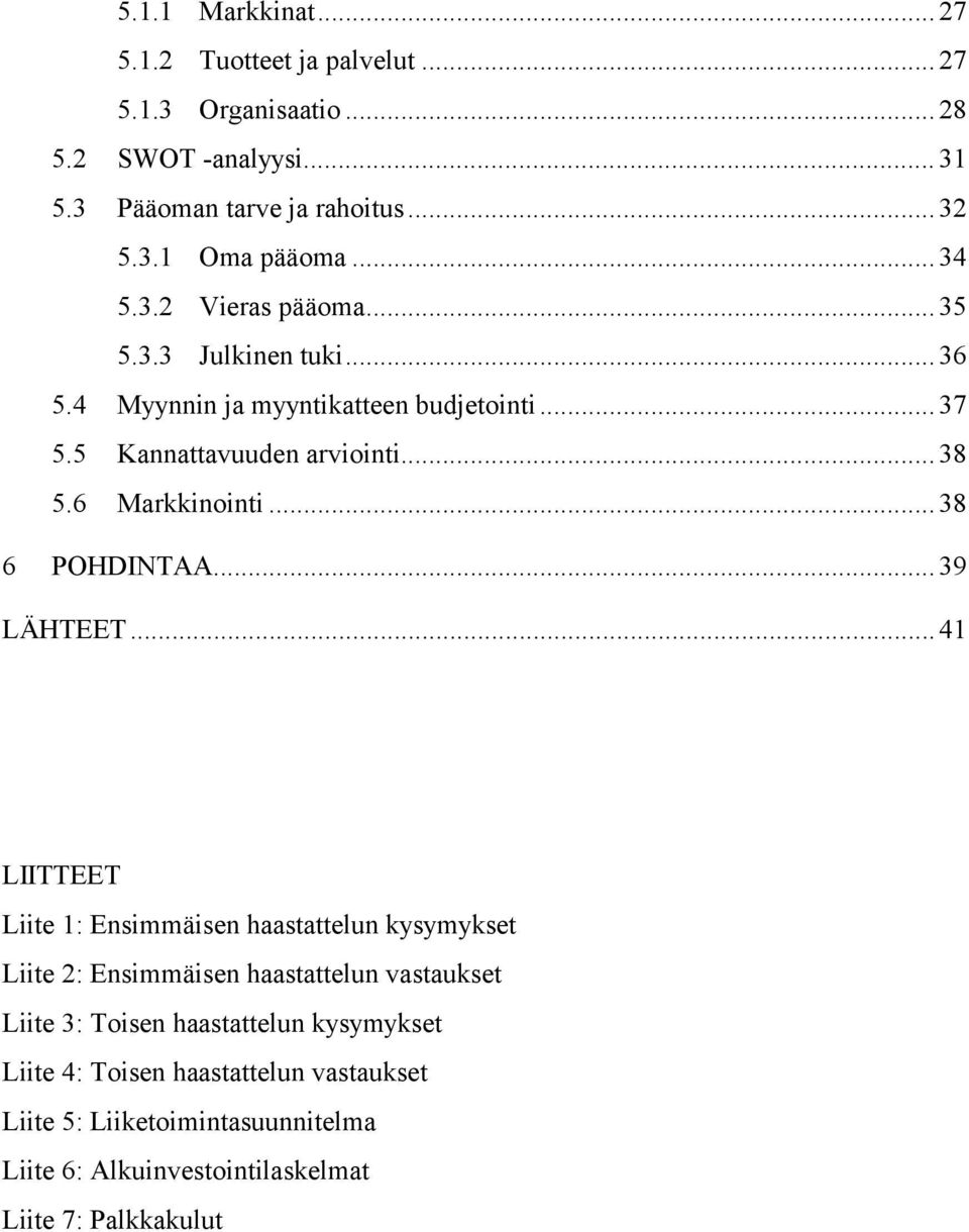 6 Markkinointi... 38 6 POHDINTAA... 39 LÄHTEET.