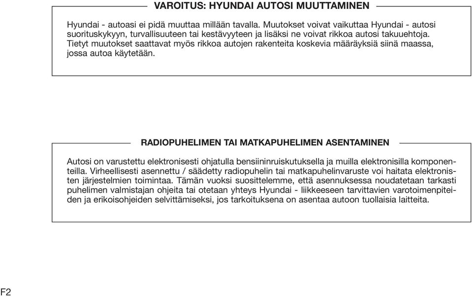 Tietyt muutokset saattavat myös rikkoa autojen rakenteita koskevia määräyksiä siinä maassa, jossa autoa käytetään.