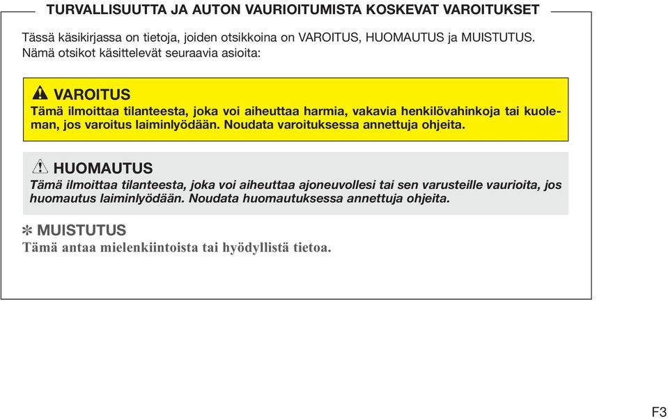 jos varoitus laiminlyödään. Noudata varoituksessa annettuja ohjeita.