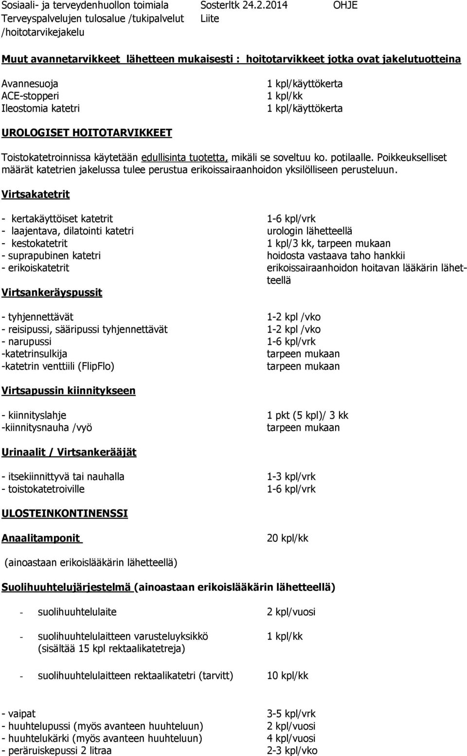 Poikkeukselliset määrät katetrien jakelussa tulee perustua erikoissairaanhoidon yksilölliseen perusteluun.