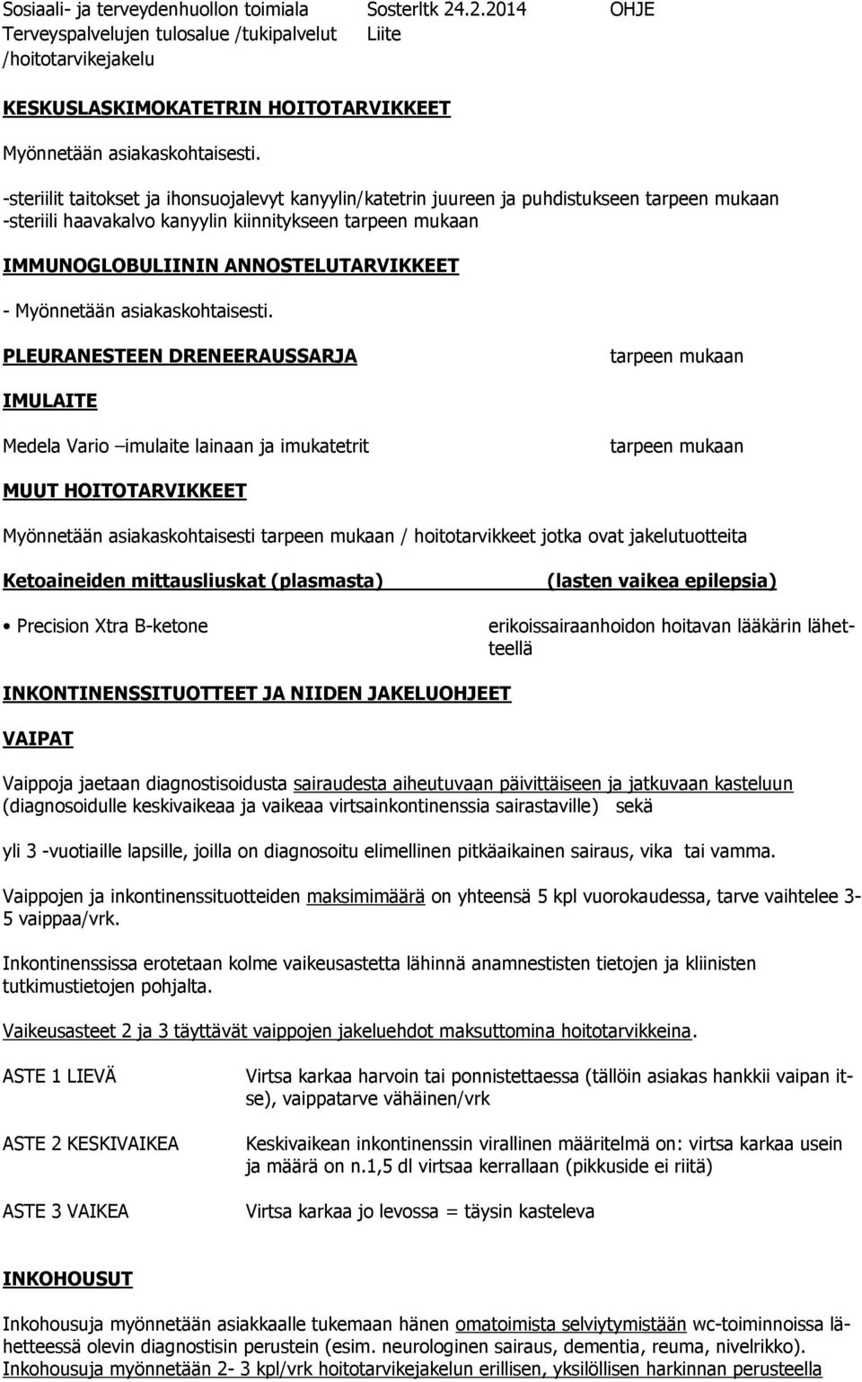 PLEURANESTEEN DRENEERAUSSARJA IMULAITE Medela Vario imulaite lainaan ja imukatetrit MUUT HOITOTARVIKKEET Myönnetään asiakaskohtaisesti / hoitotarvikkeet jotka ovat jakelutuotteita Ketoaineiden