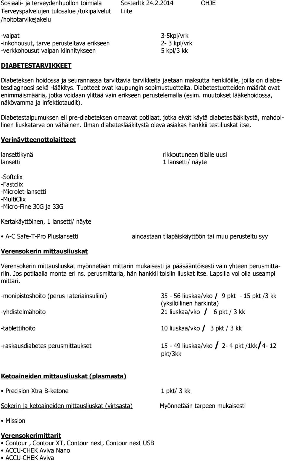 Diabetestuotteiden määrät ovat enimmäismääriä, jotka voidaan ylittää vain erikseen perustelemalla (esim. muutokset lääkehoidossa, näkövamma ja infektiotaudit).