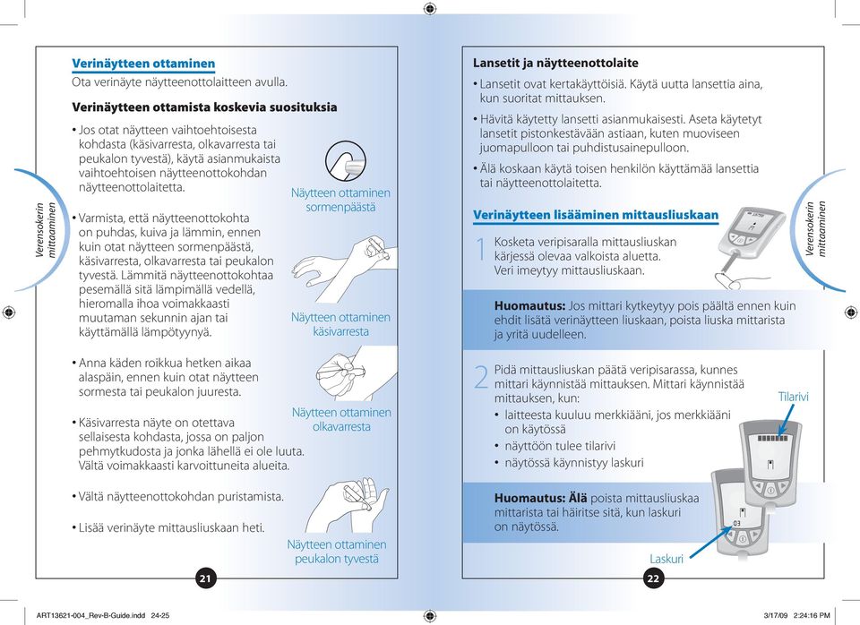 näytteenottolaitetta. Varmista, että näytteenottokohta on puhdas, kuiva ja lämmin, ennen kuin otat näytteen sormenpäästä, käsivarresta, olkavarresta tai peukalon tyvestä.