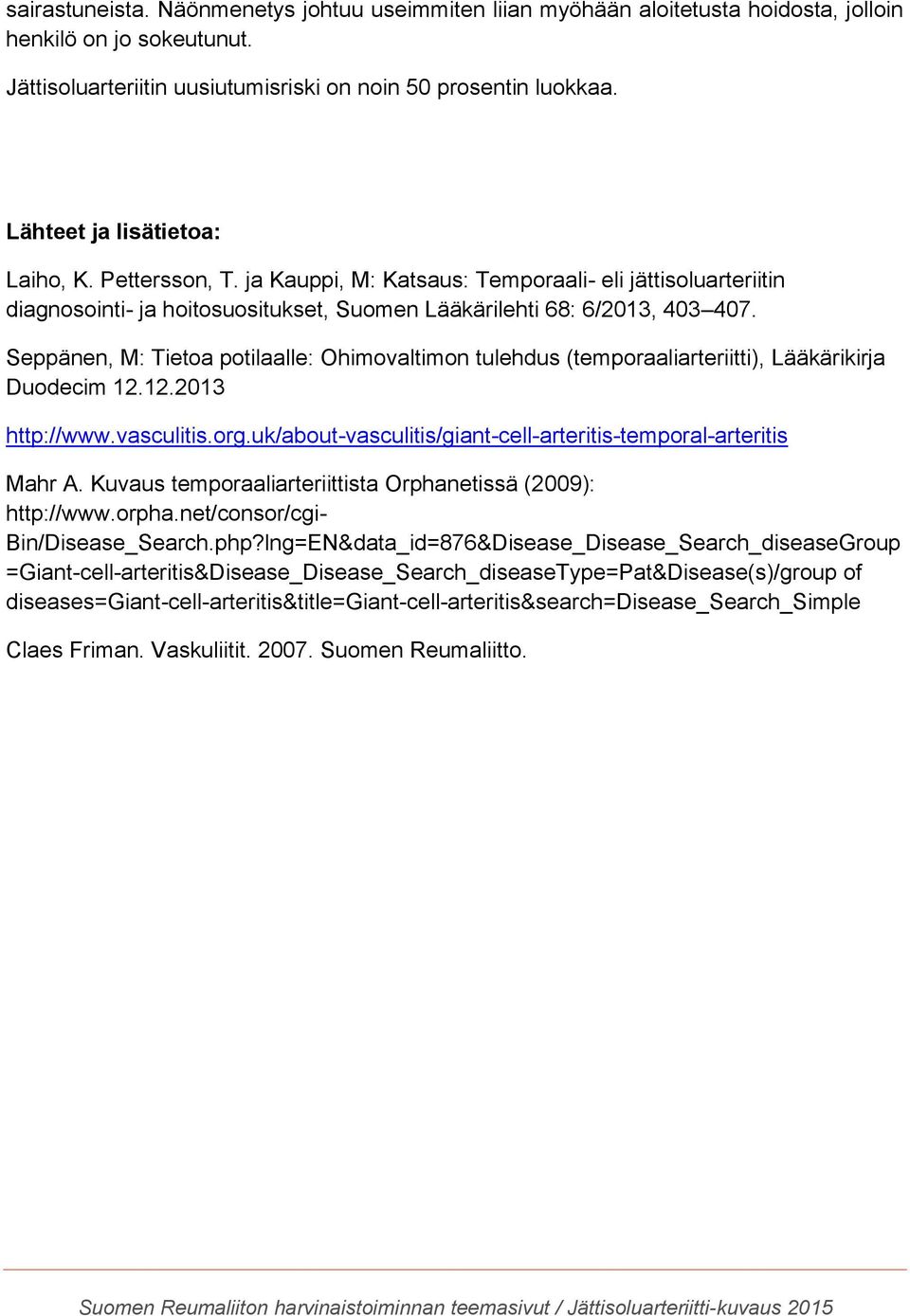 Seppänen, M: Tietoa potilaalle: Ohimovaltimon tulehdus (temporaaliarteriitti), Lääkärikirja Duodecim 12.12.2013 http://www.vasculitis.org.