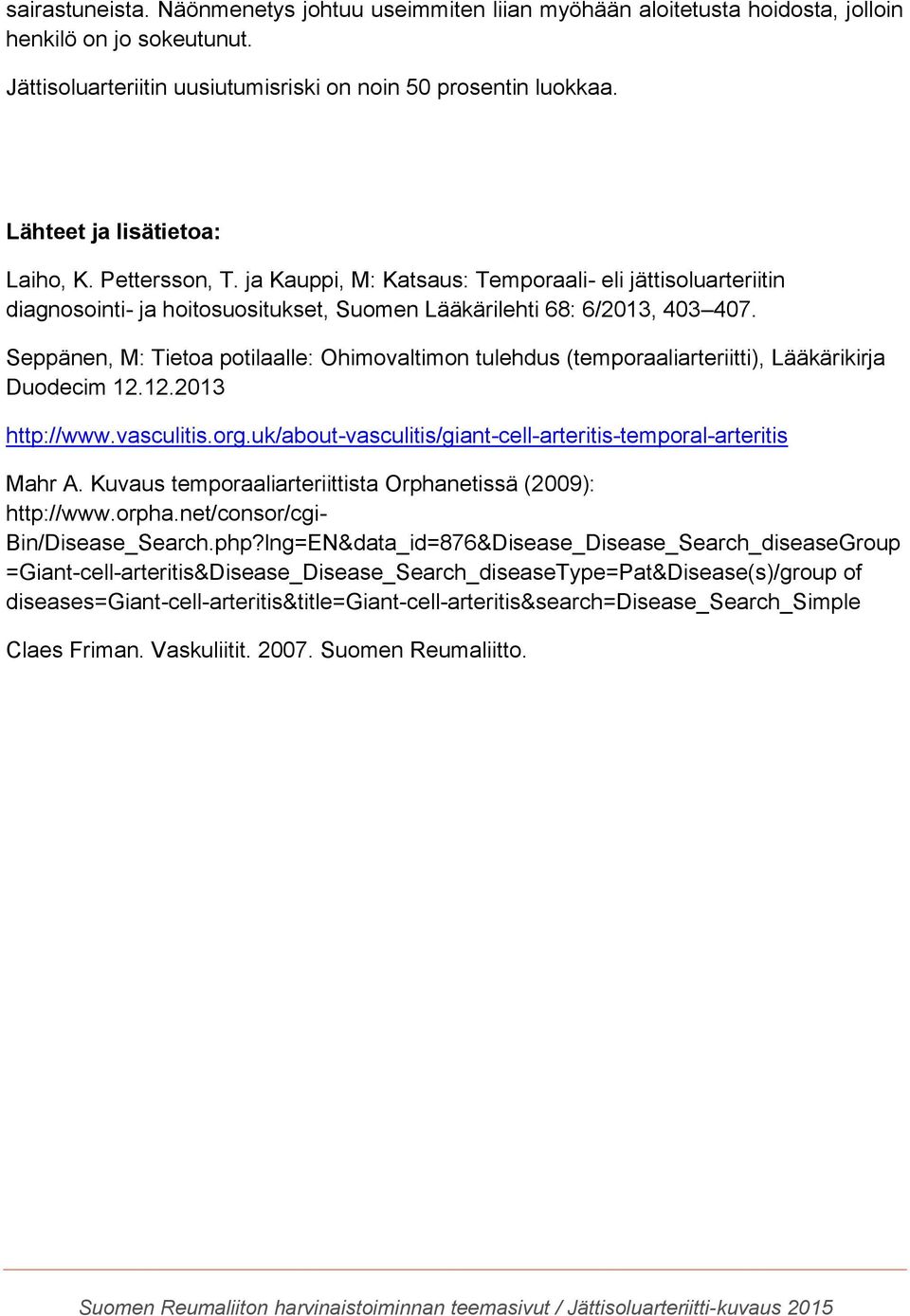 Seppänen, M: Tietoa potilaalle: Ohimovaltimon tulehdus (temporaaliarteriitti), Lääkärikirja Duodecim 12.12.2013 http://www.vasculitis.org.