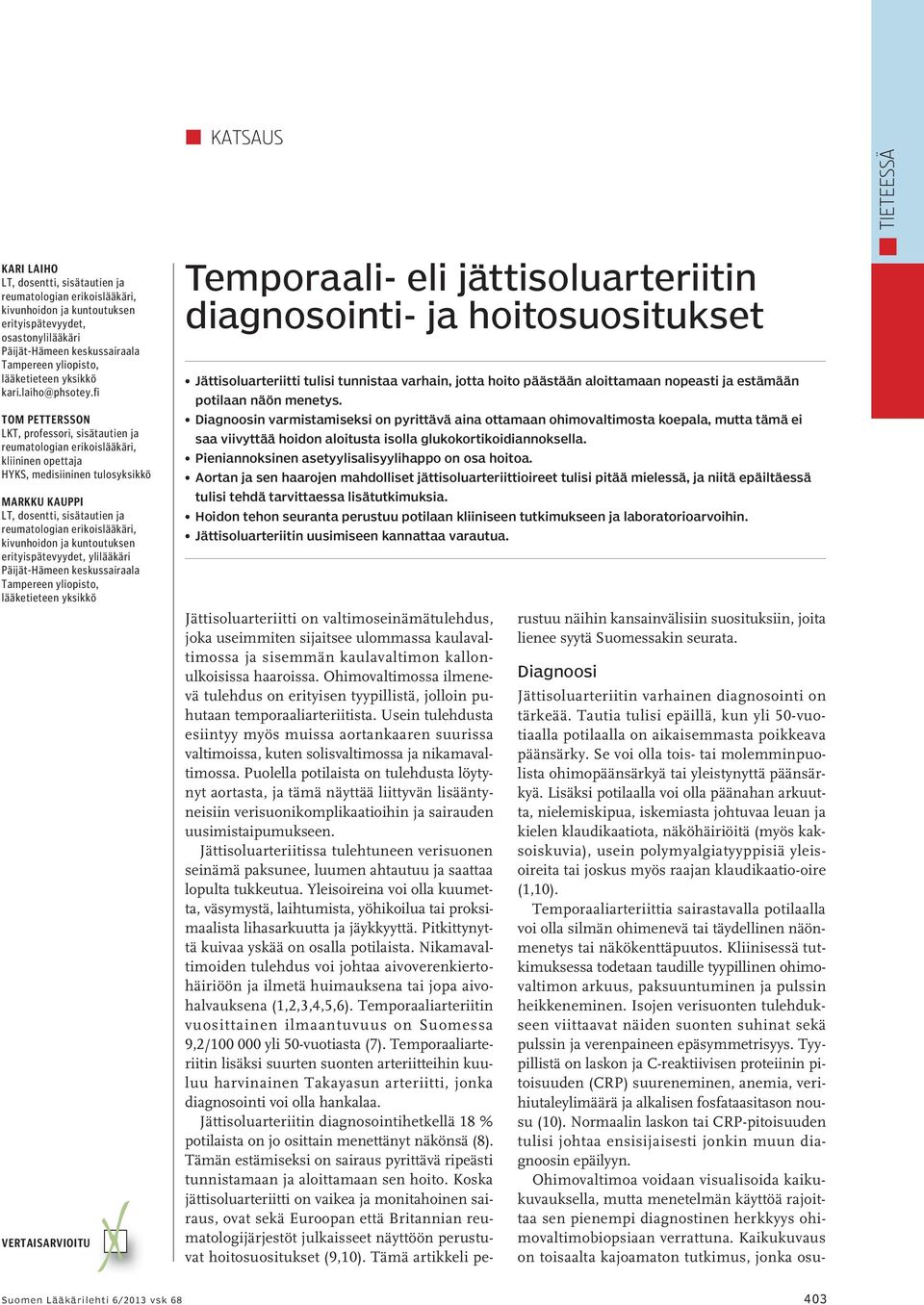 fi Tom Pettersson LKT, professori, sisätautien ja kliininen opettaja HYKS, medisiininen tulosyksikkö Markku Kauppi LT, dosentti, sisätautien ja kivunhoidon ja kuntoutuksen erityispätevyydet,