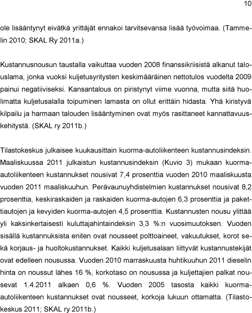 Kansantalous on piristynyt viime vuonna, mutta siitä huolimatta kuljetusalalla toipuminen lamasta on ollut erittäin hidasta.