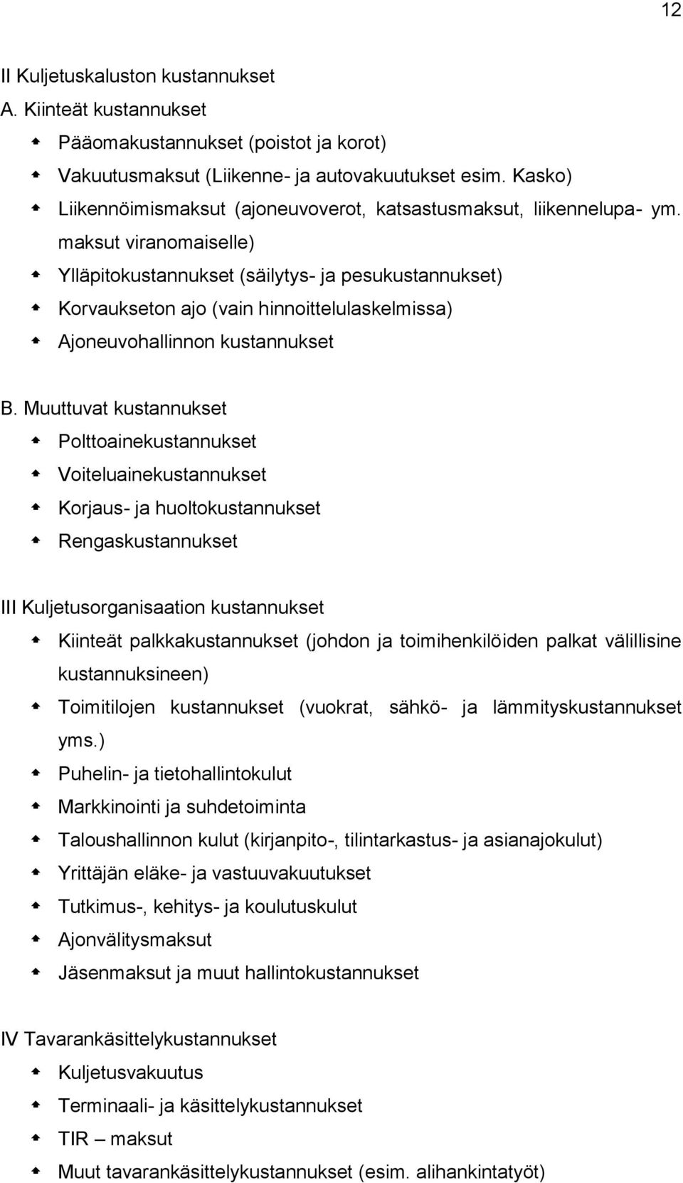 maksut viranomaiselle) Ylläpitokustannukset (säilytys- ja pesukustannukset) Korvaukseton ajo (vain hinnoittelulaskelmissa) Ajoneuvohallinnon kustannukset B.