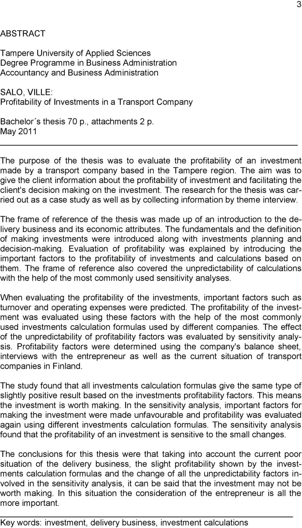 The aim was to give the client information about the profitability of investment and facilitating the client's decision making on the investment.