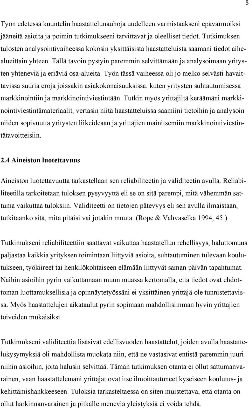 Tällä tavoin pystyin paremmin selvittämään ja analysoimaan yritysten yhteneviä ja eriäviä osa-alueita.