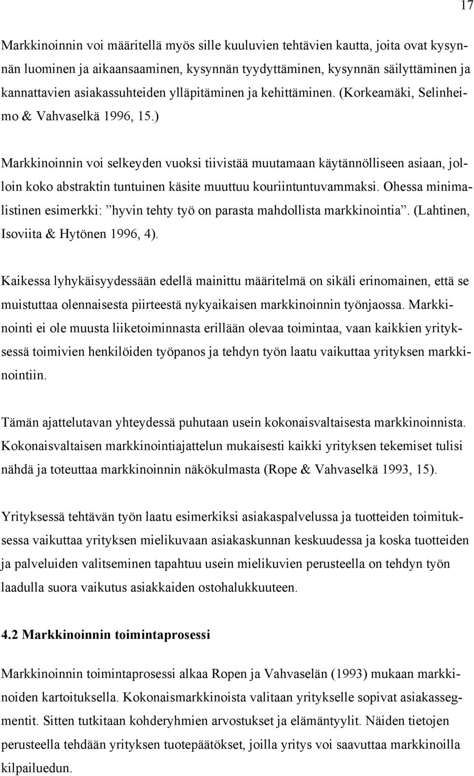 ) Markkinoinnin voi selkeyden vuoksi tiivistää muutamaan käytännölliseen asiaan, jolloin koko abstraktin tuntuinen käsite muuttuu kouriintuntuvammaksi.