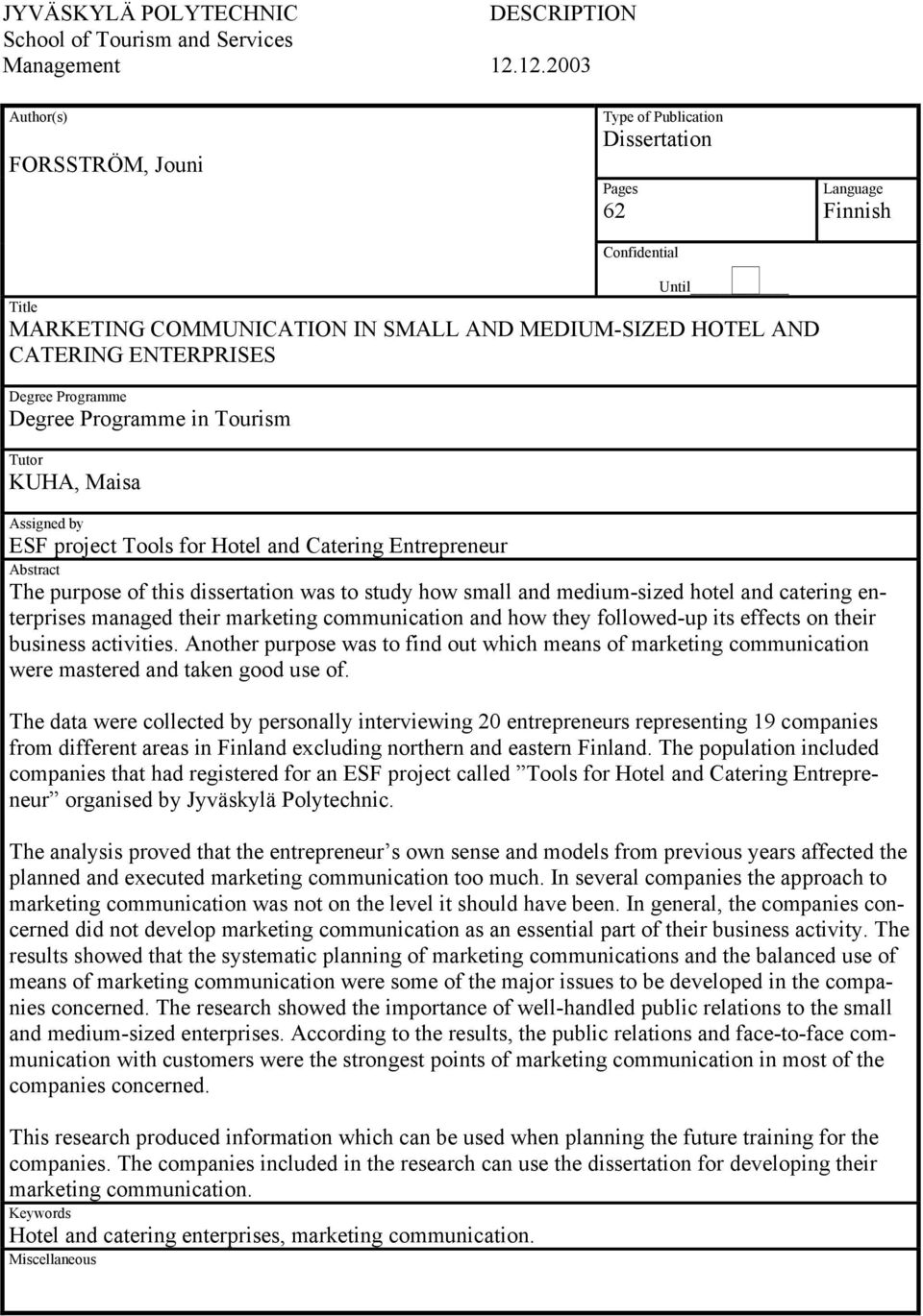 Degree Programme Degree Programme in Tourism Tutor KUHA, Maisa Assigned by ESF project Tools for Hotel and Catering Entrepreneur Abstract The purpose of this dissertation was to study how small and