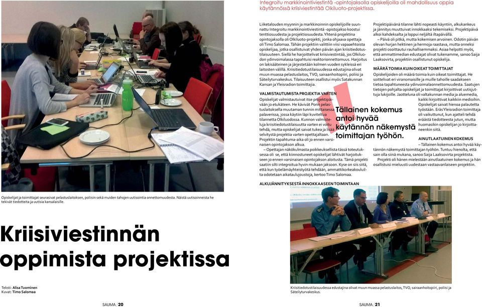 Yhtenä projektina opintojaksolla oli Olkiluoto-projekti, jonka ohjaava opettaja oli Timo Salomaa.