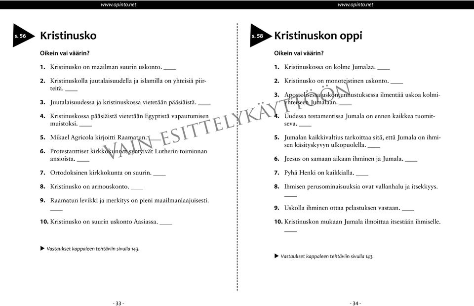 Protestanttiset kirkkokunnat syntyivät Lutherin toiminnan ansioista. 7. Ortodoksinen kirkkokunta on suurin. 2. Kristinusko on monoteistinen uskonto. 3.