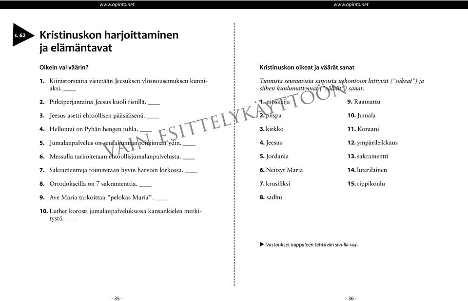 Kristinuskon oikeat ja väärät sanat Tunnista seuraavista sanoista uskontoon liittyvät ( oikeat ) ja siihen kuulumattomat ( väärät ) sanat. 1. moskeija 2. piispa 3. kirkko 4. Jeesus 5. Jordania 6.