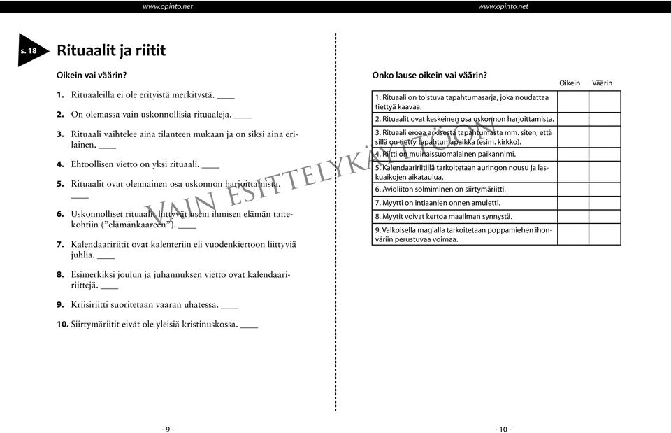 Kalendaaririitit ovat kalenteriin eli vuodenkiertoon liittyviä juhlia. 8. Esimerkiksi joulun ja juhannuksen vietto ovat kalendaaririittejä. 9. Kriisiriitti suoritetaan vaaran uhatessa. 10.