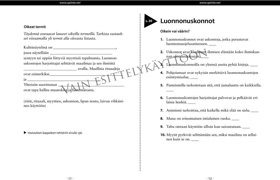 Maallisia rituaaleja ovat esimerkiksi ja. Yhteisön suorittamat ovat tapa hallita muutoksia ja tuntematonta. s. 20 s. xx Luonnonuskonnot 1.