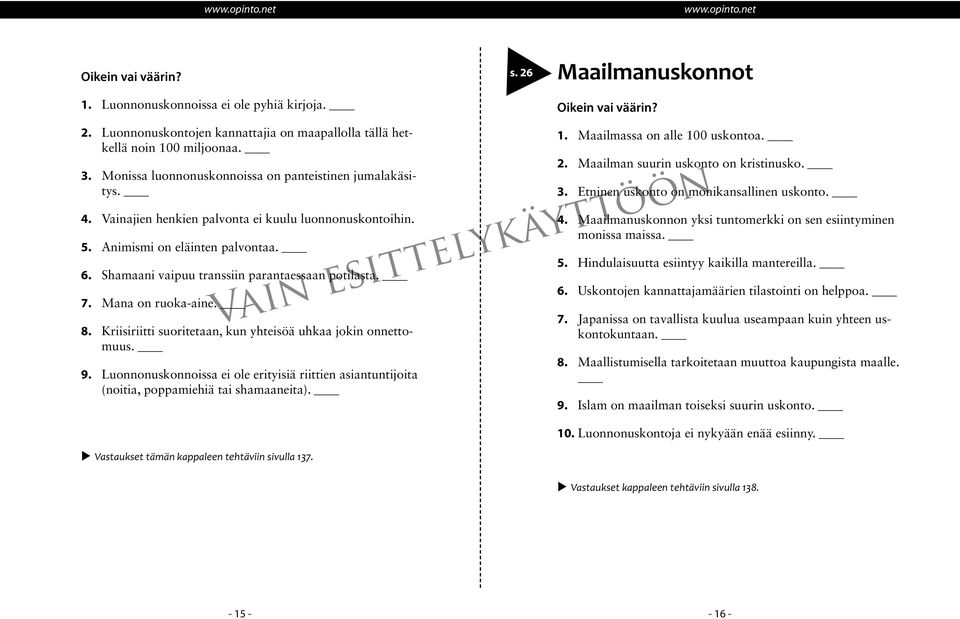 Shamaani vaipuu transsiin parantaessaan potilasta. 7. Mana on ruoka-aine. 8. Kriisiriitti suoritetaan, kun yhteisöä uhkaa jokin onnettomuus. 9.