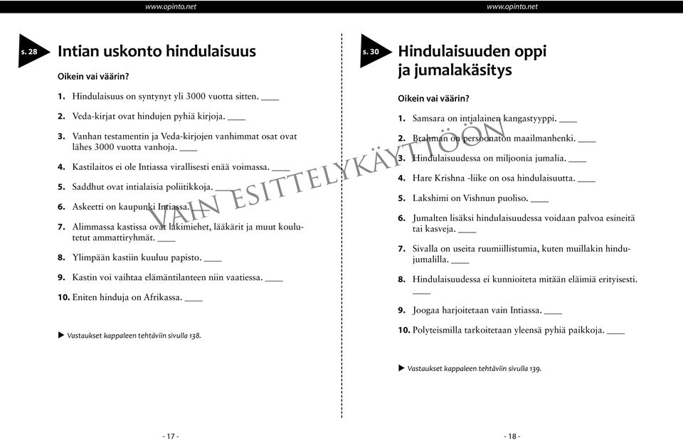 Alimmassa kastissa ovat lakimiehet, lääkärit ja muut koulutetut ammattiryhmät. 8. Ylimpään kastiin kuuluu papisto. 1. Samsara on intialainen kangastyyppi. 2. Brahman on persoonaton maailmanhenki. 3.