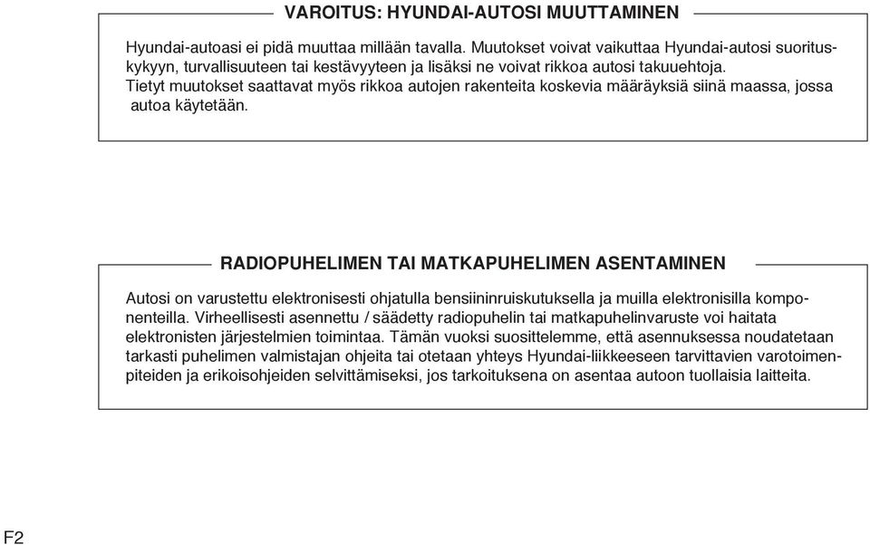 Tietyt muutokset saattavat myös rikkoa autojen rakenteita koskevia määräyksiä siinä maassa, jossa autoa käytetään.