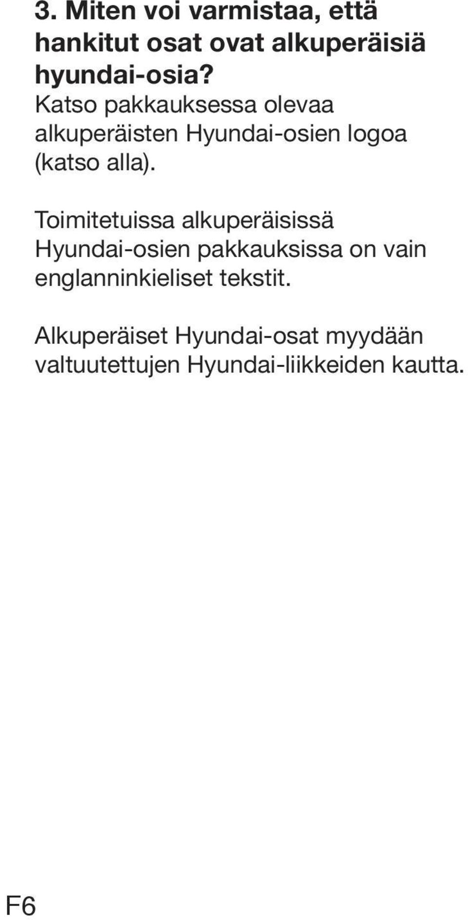 Toimitetuissa alkuperäisissä Hyundai-osien pakkauksissa on vain