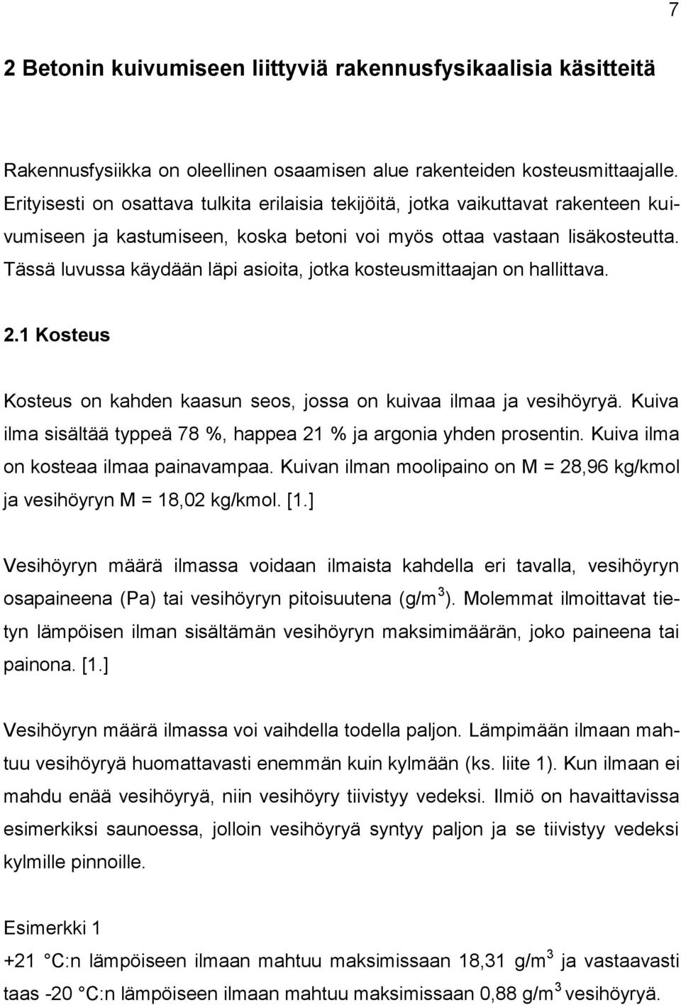 Tässä luvussa käydään läpi asioita, jotka kosteusmittaajan on hallittava. 2.1 Kosteus Kosteus on kahden kaasun seos, jossa on kuivaa ilmaa ja vesihöyryä.