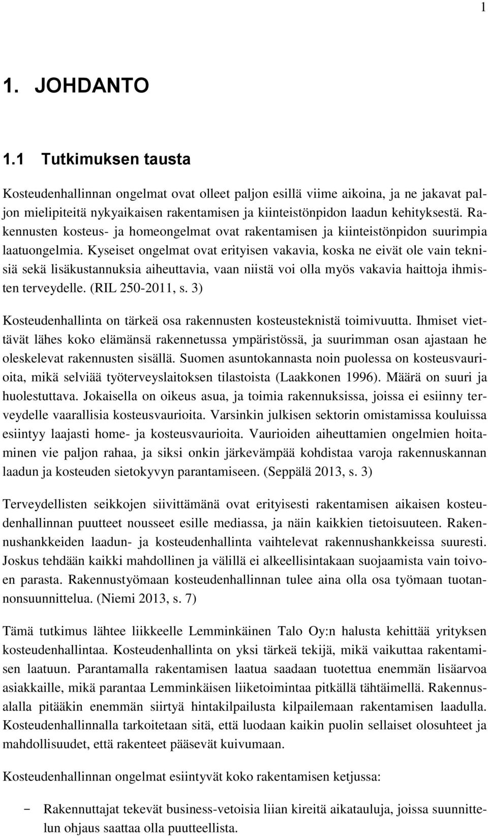 Rakennusten kosteus- ja homeongelmat ovat rakentamisen ja kiinteistönpidon suurimpia laatuongelmia.