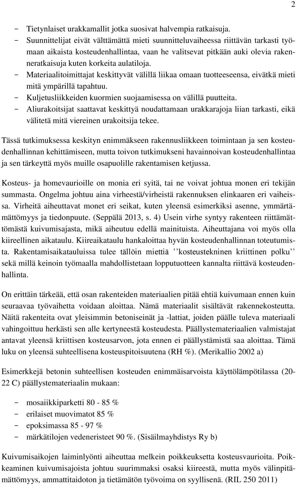 aulatiloja. - Materiaalitoimittajat keskittyvät välillä liikaa omaan tuotteeseensa, eivätkä mieti mitä ympärillä tapahtuu. - Kuljetusliikkeiden kuormien suojaamisessa on välillä puutteita.