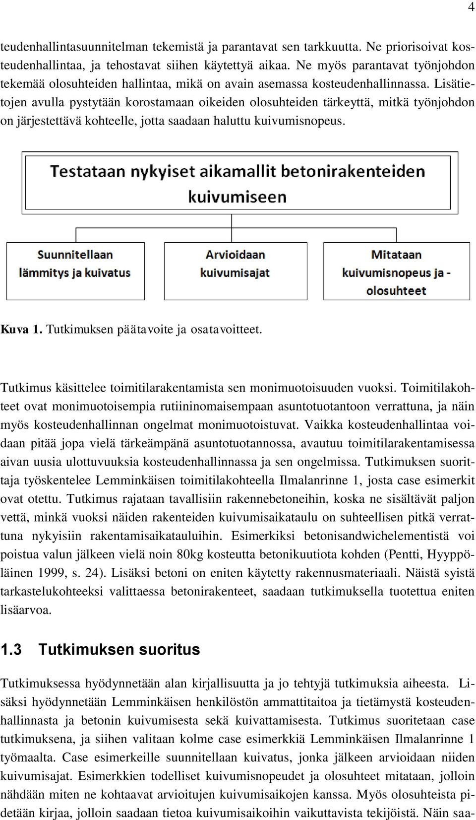 Lisätietojen avulla pystytään korostamaan oikeiden olosuhteiden tärkeyttä, mitkä työnjohdon on järjestettävä kohteelle, jotta saadaan haluttu kuivumisnopeus. Kuva 1.