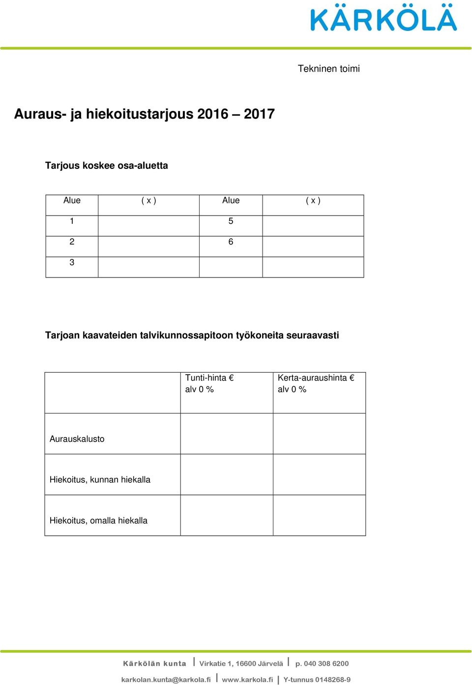 Kerta-auraushinta alv 0 % Aurauskalusto Hiekoitus, kunnan hiekalla Hiekoitus, omalla hiekalla Kärkölän