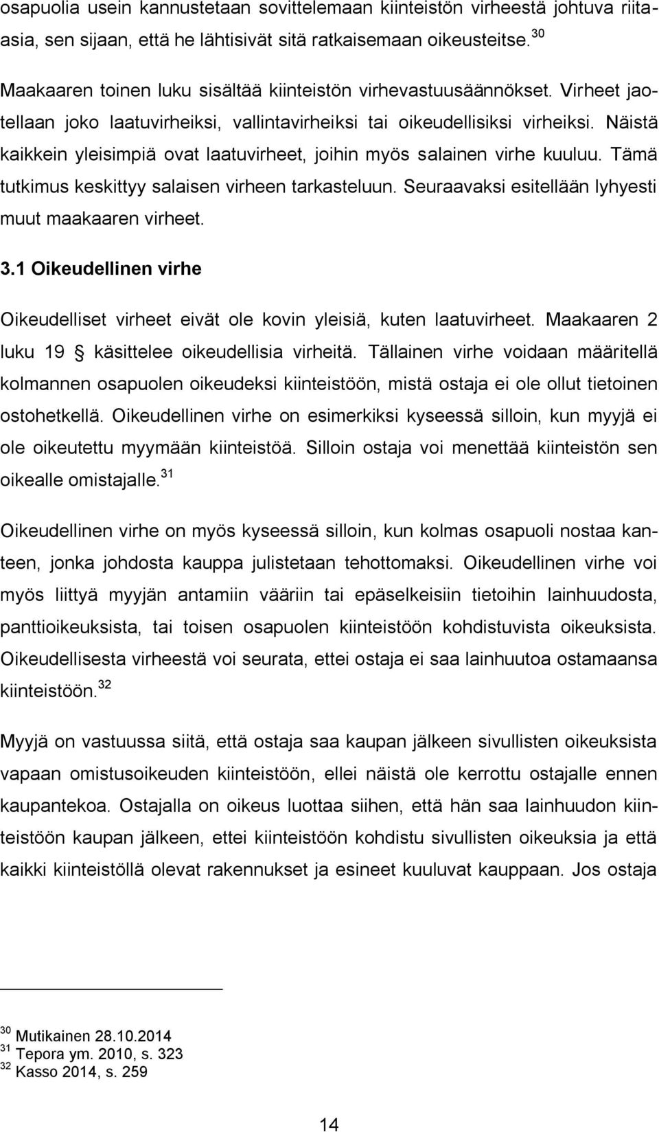 Näistä kaikkein yleisimpiä ovat laatuvirheet, joihin myös salainen virhe kuuluu. Tämä tutkimus keskittyy salaisen virheen tarkasteluun. Seuraavaksi esitellään lyhyesti muut maakaaren virheet. 3.