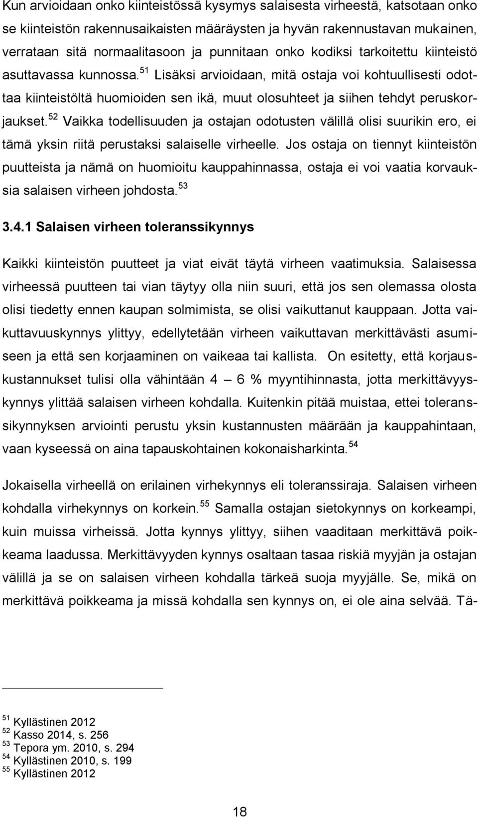 51 Lisäksi arvioidaan, mitä ostaja voi kohtuullisesti odottaa kiinteistöltä huomioiden sen ikä, muut olosuhteet ja siihen tehdyt peruskorjaukset.