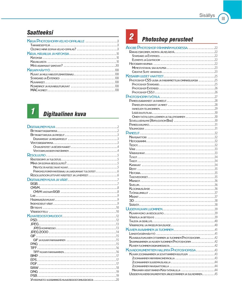 XII Kirjan käyttö XIII Kuvat ja muu harjoitusmateriaali XIII Standard ja Extended XIII Kuvakkeet XIII Komennot ja kuvaruutukuvat XIII MAC-koneet XIII 1 Digitaalinen kuva Digitaalinen kuva 2
