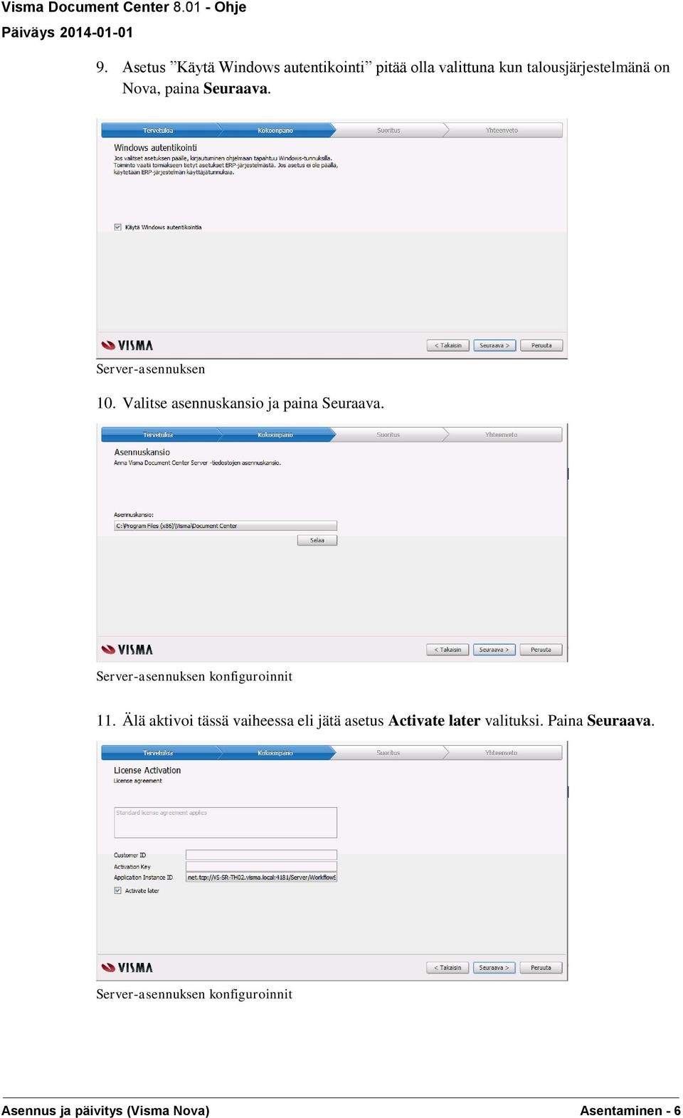 Valitse asennuskansio ja paina Seuraava. 11.