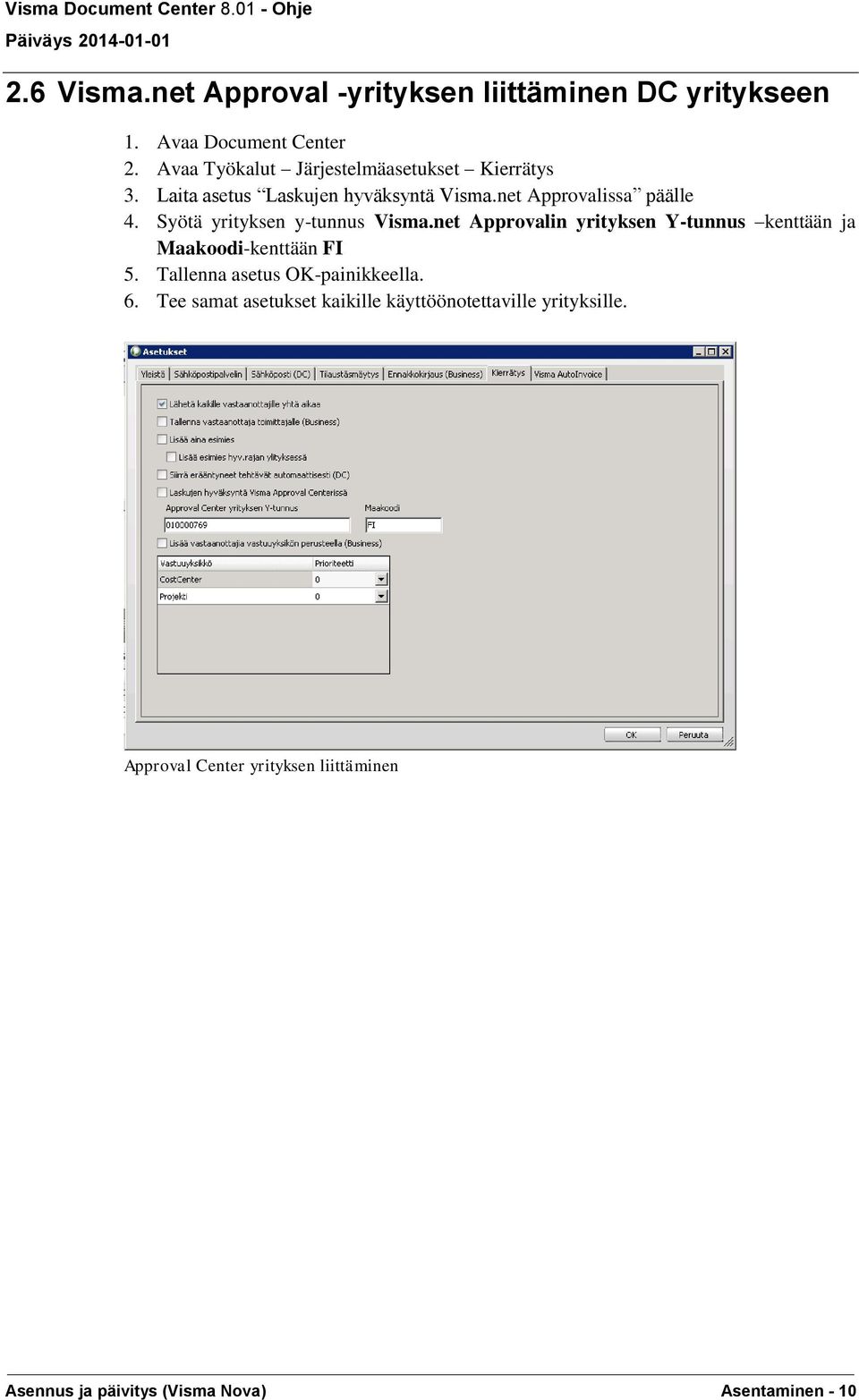 Syötä yrityksen y-tunnus Visma.net Approvalin yrityksen Y-tunnus kenttään ja Maakoodi-kenttään FI 5.