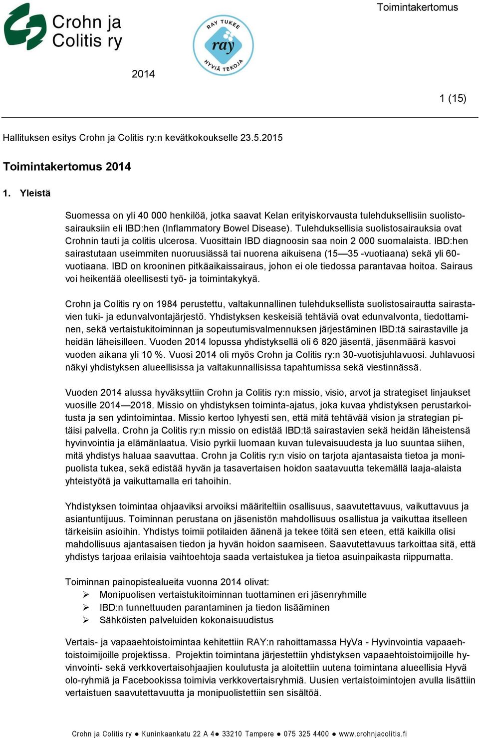 Tulehduksellisia suolistosairauksia ovat Crohnin tauti ja colitis ulcerosa. Vuosittain IBD diagnoosin saa noin 2 000 suomalaista.