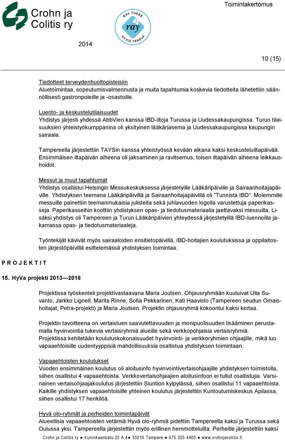 Turun tilaisuuksien yhteistyökumppanina oli yksityinen lääkäriasema ja Uudessakaupungissa kaupungin sairaala.